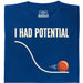 I Had Potential - Main view T-Shirt Blue
