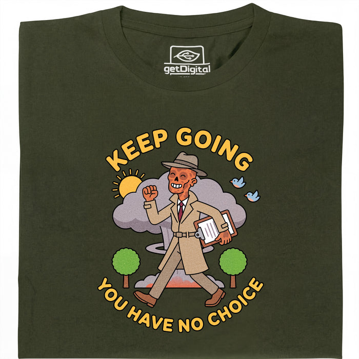 Keep Going, You Have No Choice - Vooraanzicht T-Shirt Donkergroen