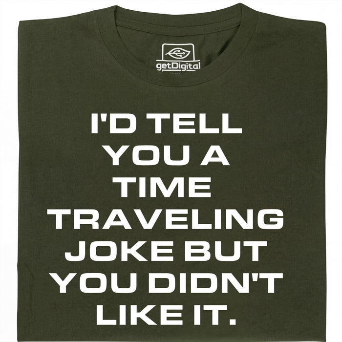 A Joke About Time Travel - Main view T-Shirt Dark Green