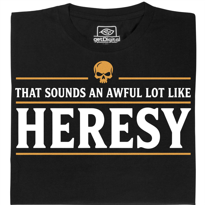 Sounds An Awful Lot Like Heresy - Hauptansicht T-Shirt Schwarz