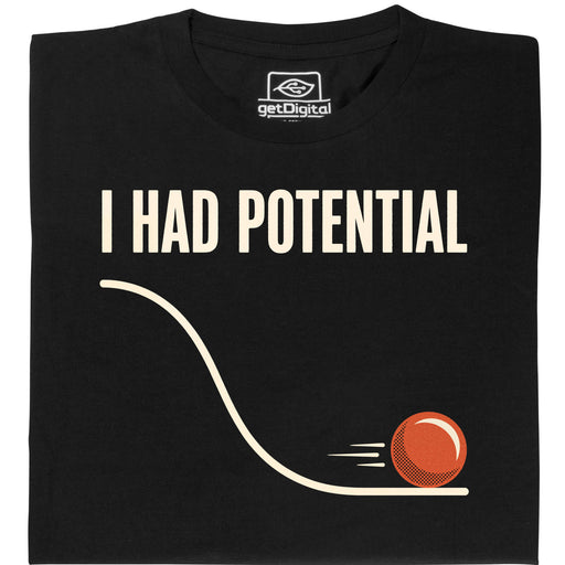 I Had Potential - Hauptansicht T-Shirt Schwarz