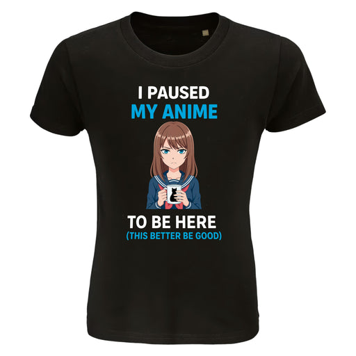 I Paused My Anime To Be Here - Kindershirt Front